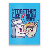 We Go Together Like Milk And Cereal Poster