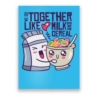 We Go Together Like Milk And Cereal Poster