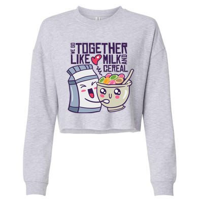 We Go Together Like Milk And Cereal Cropped Pullover Crew