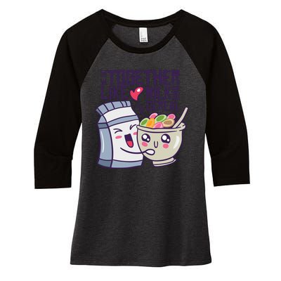 We Go Together Like Milk And Cereal Women's Tri-Blend 3/4-Sleeve Raglan Shirt