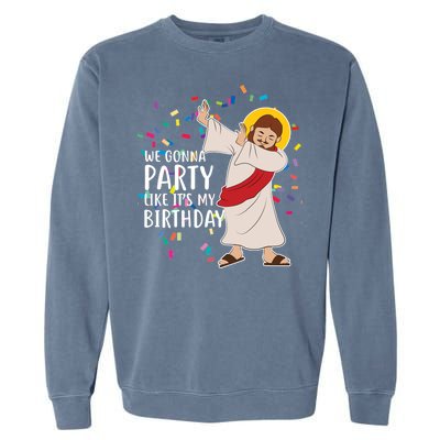 We Gonna Party Like It's My Birthday Dabbing Jesus Garment-Dyed Sweatshirt