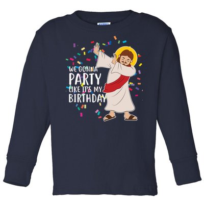 We Gonna Party Like It's My Birthday Dabbing Jesus Toddler Long Sleeve Shirt