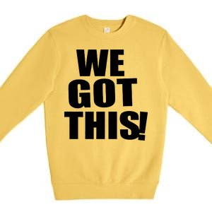 We Got This! Premium Crewneck Sweatshirt