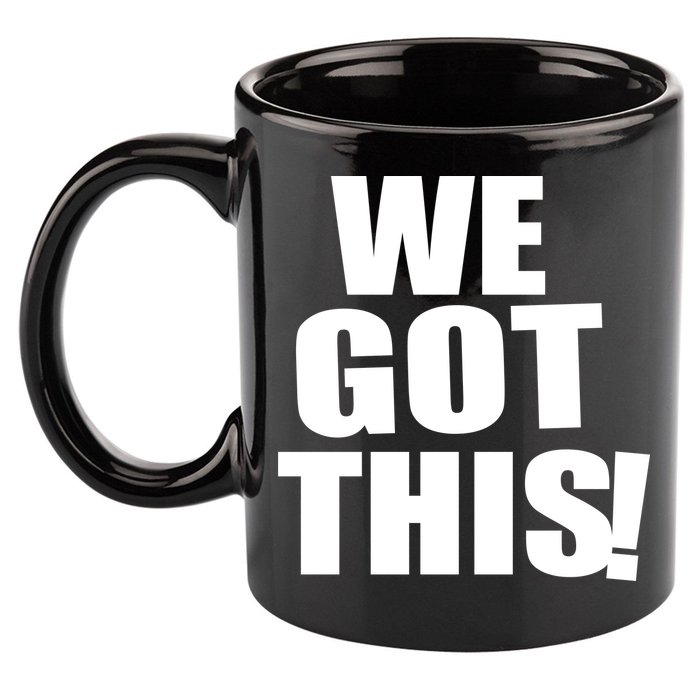 We Got This! 11oz C Handle Ceramic Mug