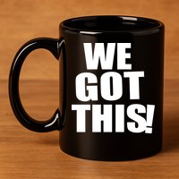 We Got This! 11oz C Handle Ceramic Mug