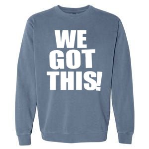 We Got This! Garment-Dyed Sweatshirt