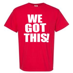 We Got This! Garment-Dyed Heavyweight T-Shirt