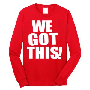 We Got This! Long Sleeve Shirt