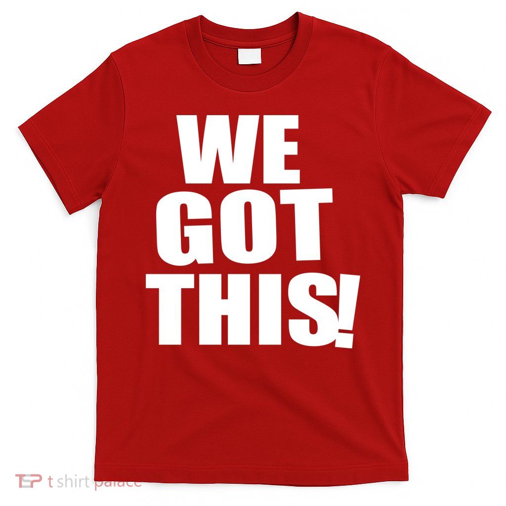We Got This! T-Shirt