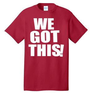 We Got This! Tall T-Shirt