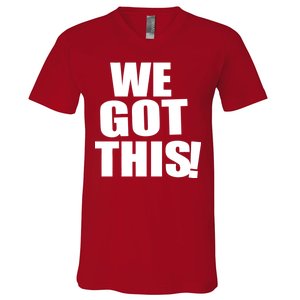 We Got This! V-Neck T-Shirt