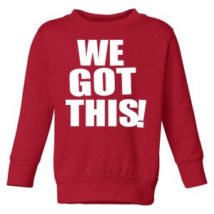 We Got This! Toddler Sweatshirt