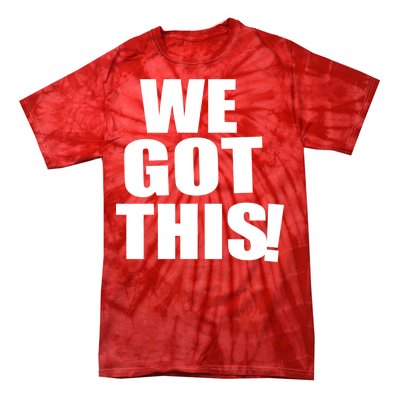 We Got This! Tie-Dye T-Shirt