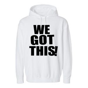 We Got This! Garment-Dyed Fleece Hoodie