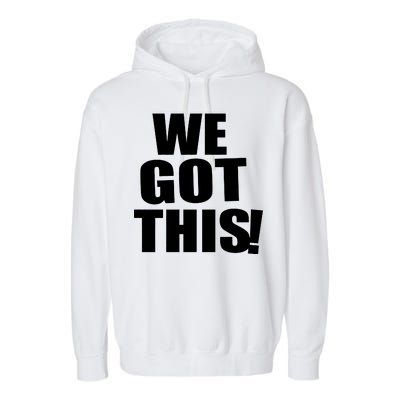 We Got This! Garment-Dyed Fleece Hoodie