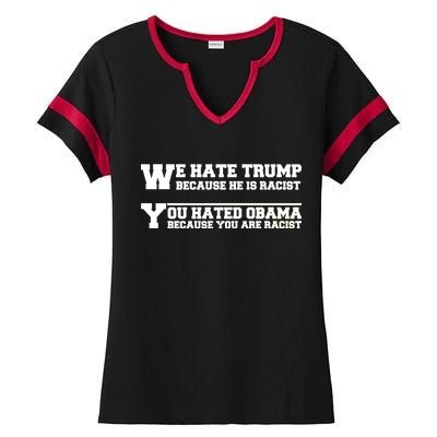 We Hate Trump Because He is Racist. You Hated Obama Because You Are Racist Ladies Halftime Notch Neck Tee