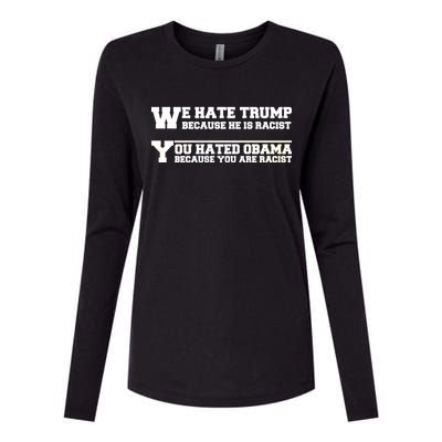 We Hate Trump Because He is Racist. You Hated Obama Because You Are Racist Womens Cotton Relaxed Long Sleeve T-Shirt