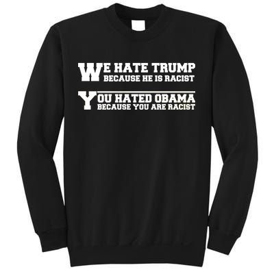 We Hate Trump Because He is Racist. You Hated Obama Because You Are Racist Sweatshirt