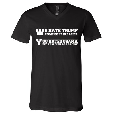 We Hate Trump Because He is Racist. You Hated Obama Because You Are Racist V-Neck T-Shirt