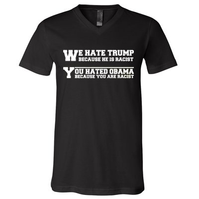 We Hate Trump Because He is Racist. You Hated Obama Because You Are Racist V-Neck T-Shirt