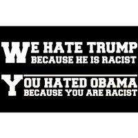 We Hate Trump Because He is Racist. You Hated Obama Because You Are Racist Bumper Sticker