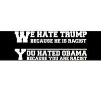 We Hate Trump Because He is Racist. You Hated Obama Because You Are Racist Bumper Sticker