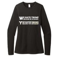 We Hate Trump Because He is Racist. You Hated Obama Because You Are Racist Womens CVC Long Sleeve Shirt