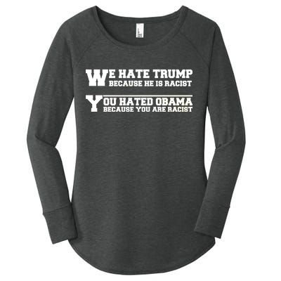 We Hate Trump Because He is Racist. You Hated Obama Because You Are Racist Women's Perfect Tri Tunic Long Sleeve Shirt