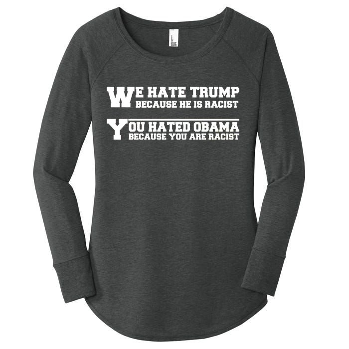 We Hate Trump Because He is Racist. You Hated Obama Because You Are Racist Women's Perfect Tri Tunic Long Sleeve Shirt