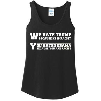 We Hate Trump Because He is Racist. You Hated Obama Because You Are Racist Ladies Essential Tank