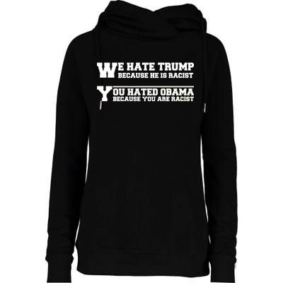 We Hate Trump Because He is Racist. You Hated Obama Because You Are Racist Womens Funnel Neck Pullover Hood