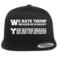 We Hate Trump Because He is Racist. You Hated Obama Because You Are Racist Flatbill Hat