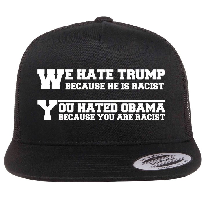We Hate Trump Because He is Racist. You Hated Obama Because You Are Racist Flatbill Hat