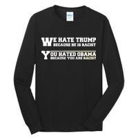 We Hate Trump Because He is Racist. You Hated Obama Because You Are Racist Tall Long Sleeve T-Shirt