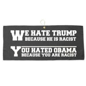 We Hate Trump Because He is Racist. You Hated Obama Because You Are Racist Large Microfiber Waffle Golf Towel