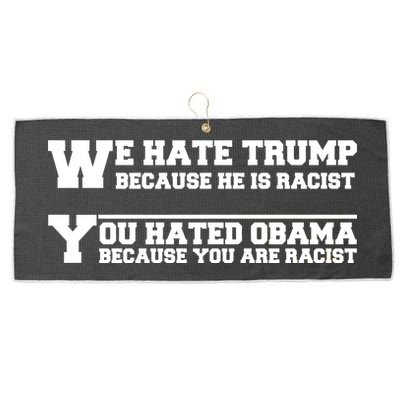 We Hate Trump Because He is Racist. You Hated Obama Because You Are Racist Large Microfiber Waffle Golf Towel