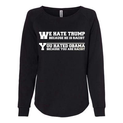 We Hate Trump Because He is Racist. You Hated Obama Because You Are Racist Womens California Wash Sweatshirt