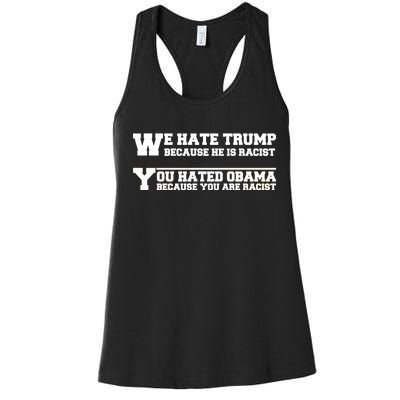 We Hate Trump Because He is Racist. You Hated Obama Because You Are Racist Women's Racerback Tank