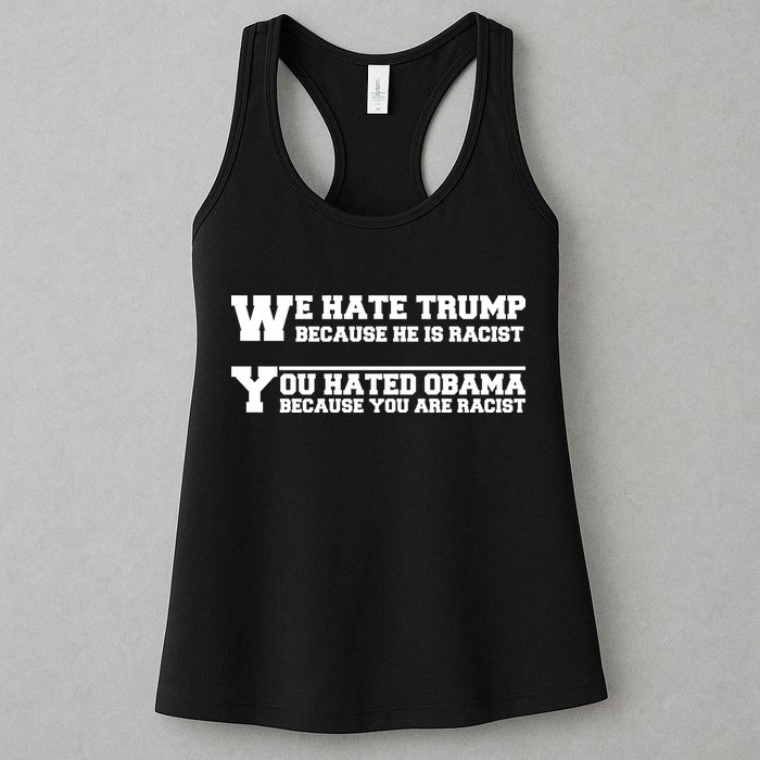 We Hate Trump Because He is Racist. You Hated Obama Because You Are Racist Womens Tank Top