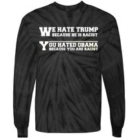 We Hate Trump Because He is Racist. You Hated Obama Because You Are Racist Tie-Dye Long Sleeve Shirt