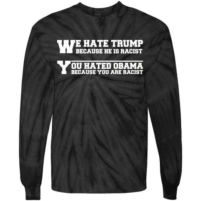 We Hate Trump Because He is Racist. You Hated Obama Because You Are Racist Tie-Dye Long Sleeve Shirt