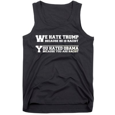 We Hate Trump Because He is Racist. You Hated Obama Because You Are Racist Tank Top