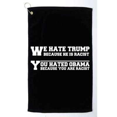 We Hate Trump Because He is Racist. You Hated Obama Because You Are Racist Golf Towel