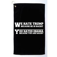 We Hate Trump Because He is Racist. You Hated Obama Because You Are Racist Golf Towel