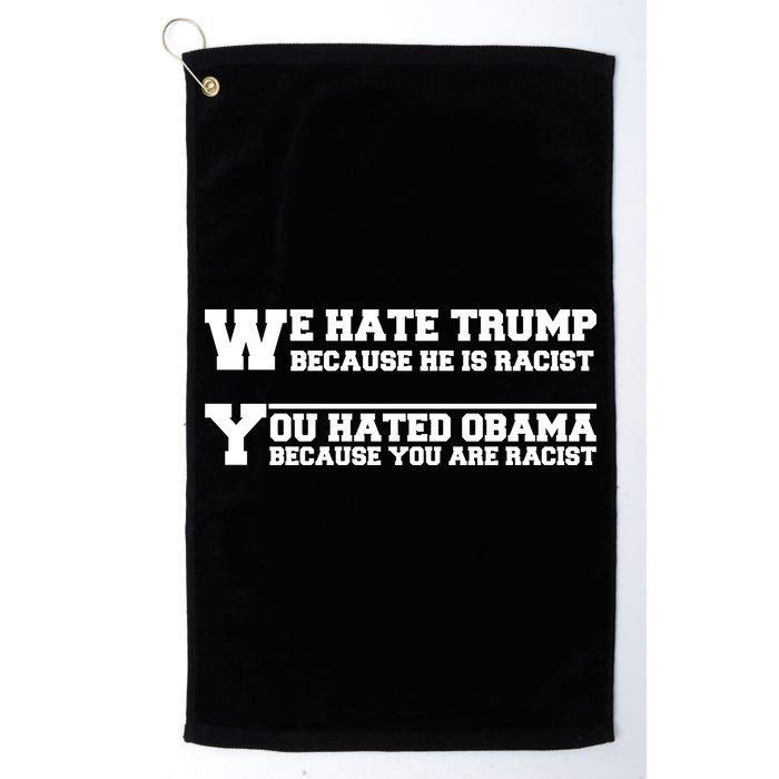 We Hate Trump Because He is Racist. You Hated Obama Because You Are Racist Golf Towel