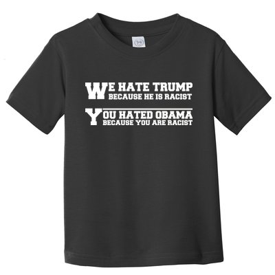 We Hate Trump Because He is Racist. You Hated Obama Because You Are Racist Toddler T-Shirt