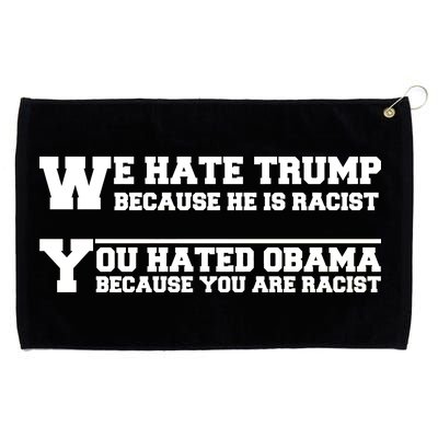 We Hate Trump Because He is Racist. You Hated Obama Because You Are Racist Grommeted Golf Towel