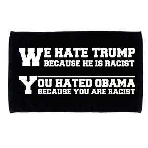 We Hate Trump Because He is Racist. You Hated Obama Because You Are Racist Microfiber Hand Towel