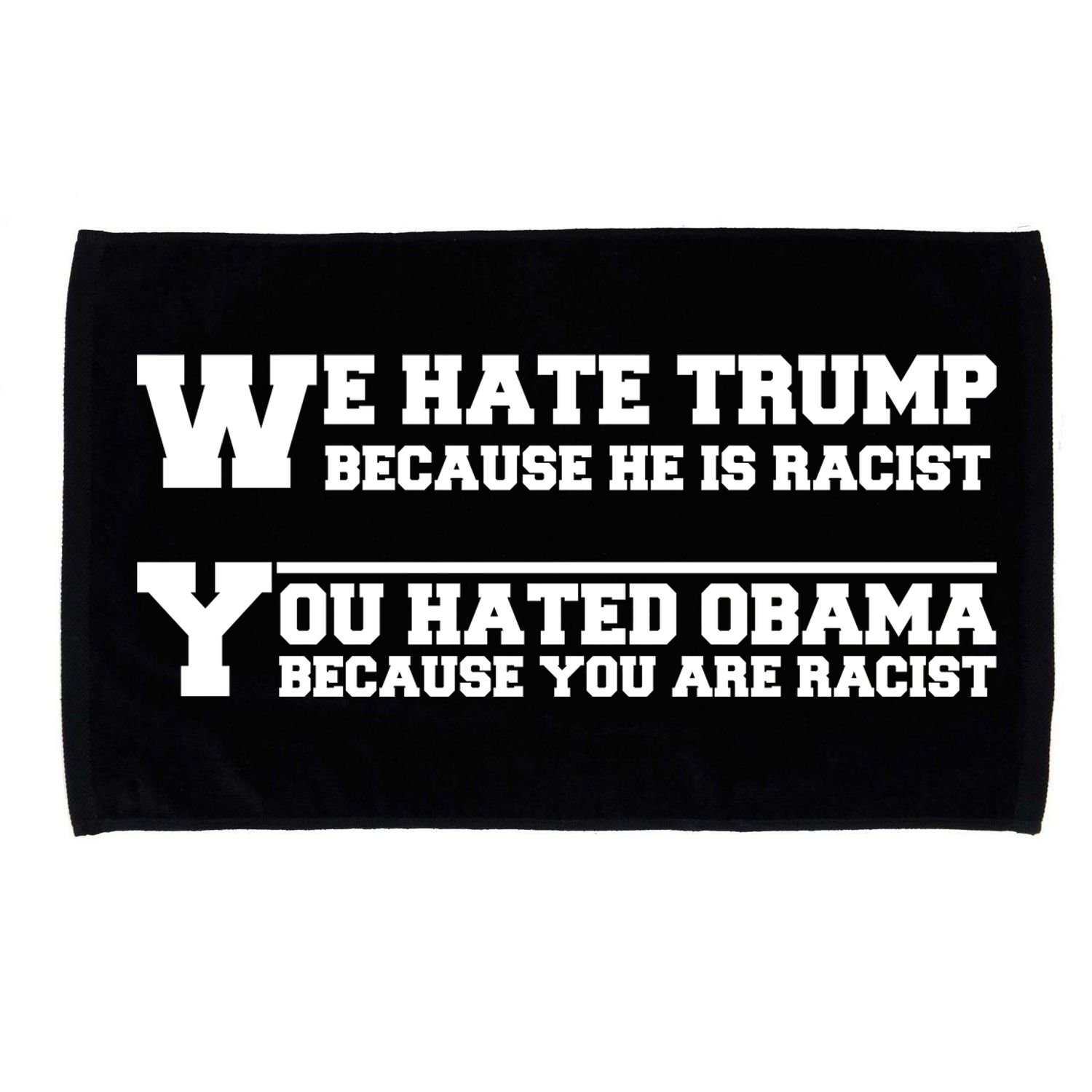 We Hate Trump Because He is Racist. You Hated Obama Because You Are Racist Microfiber Hand Towel
