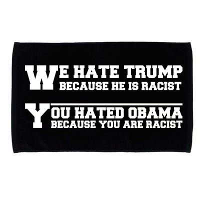 We Hate Trump Because He is Racist. You Hated Obama Because You Are Racist Microfiber Hand Towel